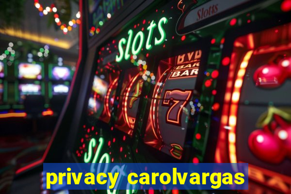 privacy carolvargas